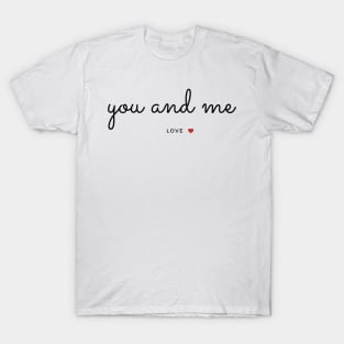 You and Me- Love -Love Quotes T-Shirt